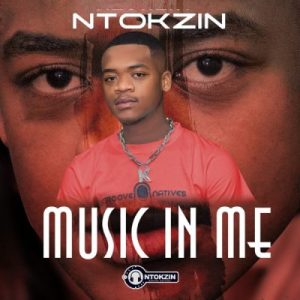 ALBUM: Ntokzin Music In Me Album Download Fakaza