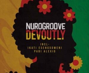 EP: Nurogroove Devoutly Ep Zip Download Fakaza