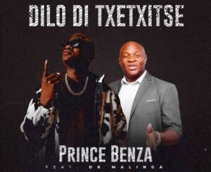 Prince Benza – Dilo Di Txentxitse ft. Dr Malinga Mp3 Download Fakaza