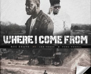 Roc Beats – Where I Come From ft. Yung Verbal & Cee thr33 Mp3 Download Fakaza