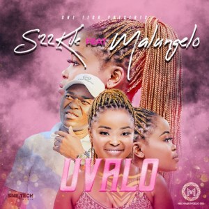 S’22kile – Uvalo ft. Malungelo Mp3 Download Fakaza