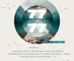 EP: Sacred Soul & Room 806 – 77 (Amapiano 2022) Ep Zip Download Fakaza