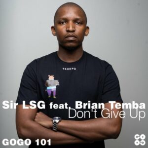 Sir LSG – Don’t Give Up ft. Brian Temba Mp3 Download Fakaza