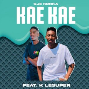Sje Konka – Kae Kae Ft. K LeSuper Mp3 Download Fakaza