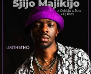 Sjijo Majikijo, OSKIDO & Toss – Umthetho Ft. Dj Riley Mp3 Download Fakaza