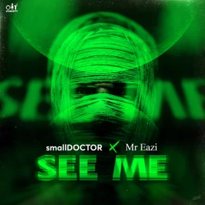 Small Doctor – See Me ft Mr Eazi Mp3 Download Fakaza