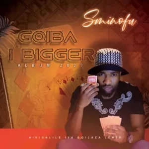 ALBUM: Sminofu – Gqiba I Bigger Album Download Fakaza