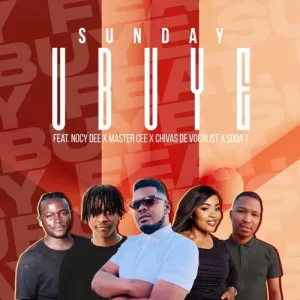 Sunday – Ubuye ft. Nocy Dee, Master Cee, Chivas The Vocalist & Soda-T Mp3 Download Fakaza