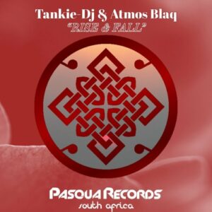 Tankie-DJ & Atmos Blaq – Rise and Fall Mp3 Download Fakaza