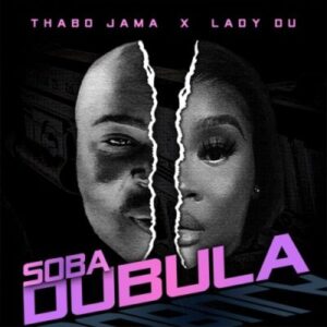 Thabo Jama – Soba Dubula ft Lady Du Mp3 Download Fakaza