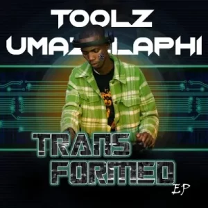 EP: Toolz Umazelaphi – Transformed Ep Zip Download Fakaza