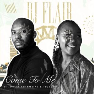 Tpzee & DJ Flair SA – Come to Me ft. Dolly Charmaine Mp3 Download Fakaza