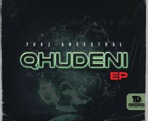 EP: Tukz Ancestral – QHUDENI Ep Zip Download Fakaza