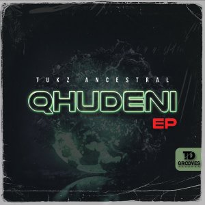 EP: Tukz Ancestral – QHUDENI Ep Zip Download Fakaza