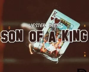 ALBUM: Vester Deep – SON of a KING Pt. 1 Album Download Fakaza