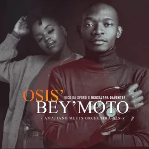 Vico Da Sporo & Nkosazana Daughter Osis’ Bey’moto (Amapiano Meets Orchestra Mix) Mp3 Download Fakaza