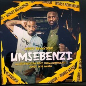 Worst Behaviour – Umsebenzi Ft. Distruction Boyz, Okmalumkoolkat, Joocy & Skye Wanda Mp3 Download Fakaza