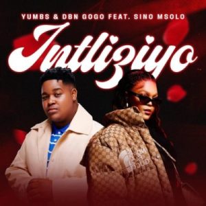 Yumbs & DBN Gogo – Intliyizo ft Sino Msolo Mp3 Download Fakaza