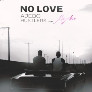 Ajebo Hustlers – No Love (18 Plus) Ft. Mayorkun Mp3 Download Fakaza