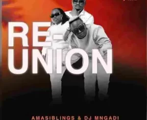 EP: Amasiblings & DJ Mngadi – Re-Union Ep Zip Download Fakaza