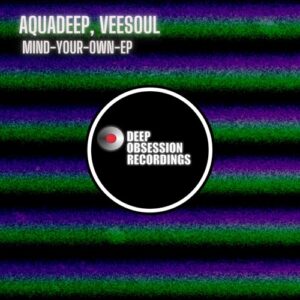 EP: Aquadeep & Veesoul – Mind Your Own Ep Zip Download Fakaza