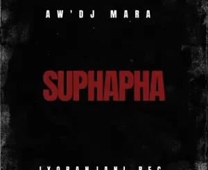 Aw’DjMara – Suphapha Mp3 Download Fakaza