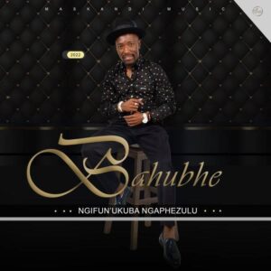 Bahubhe Ngifun’ukuba Ngaphezulu Album Download Fakaza