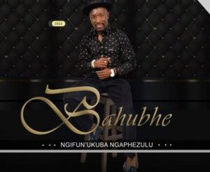 Bahubhe Ngifun’ukuba Ngaphezulu Mp3 Download Fakaza