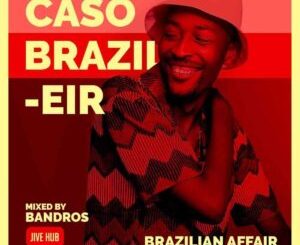 Bandros – Caso Brazileir Mix Mp3 Download Fakaza