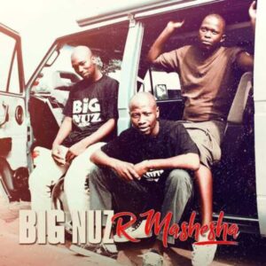ALBUM: Big Nuz – R Mashesha Album Download Fakaza