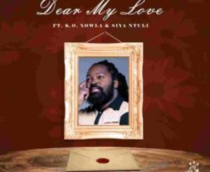 Big Zulu – Dear My Love ft. K.O, Xowla & Siya Ntuli Mp3 Download Fakaza