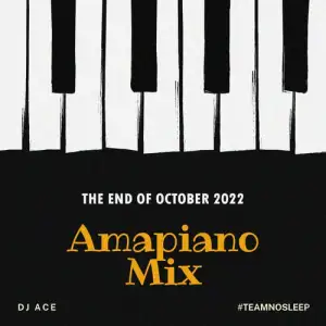 DJ Ace – The END Of October 2022 (Amapiano Mix) Mp3 Download Fakaza