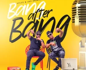 DJ Aplex SA – Bang After Bang ft. Aux DrumBoss Mp3 Download Fakaza