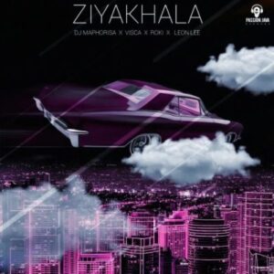 DJ Maphorisa, Visca, Roki & Leon Lee – Ziyakhala Mp3 Download Fakaza