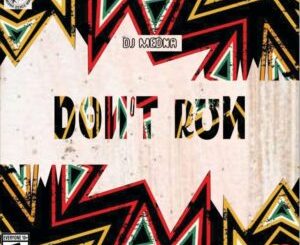 DJ Medna – Don’t Run Mp3 Download Fakaza