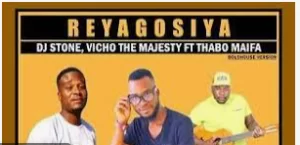 DJ Stone x Vicho The Majesty – Reyagosiya Ft. Thabo Maifa Mp3 Download Fakaza
