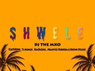 DJ The Mxo – Shwele ft Tj Mengus, ReaDaSoul, Nkanyezi Kubheka & Brown Deluxe Mp3 Download Fakaza