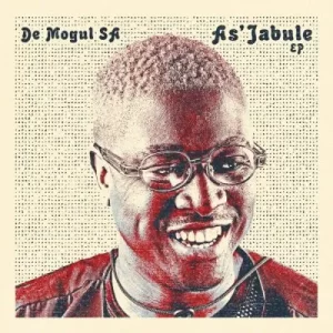 EP: De Mogul SA – As’jabule (Cover Artwork + Tracklist) Ep Zip Download Fakaza