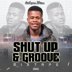 Diskwa Woza – Shut Up & Groove (Mixtape) Mp3 Download Fakaza