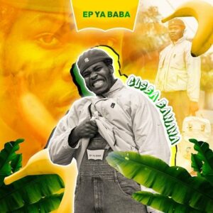 EP: Gusba Banana – Ya Baba (Album) Ep Zip Download Fakaza