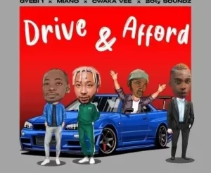 Gyebi 1, Cwaka Vee, 20ty Sounds & Miano – Drive & Afford Mp3 Download Fakaza