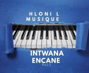 ALBUM: Hloni L MusiQue – Intwana Encane Vol 3 Album Download Fakaza