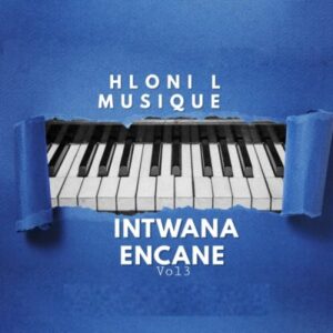 ALBUM: Hloni L MusiQue – Intwana Encane Vol 3 Album Download Fakaza