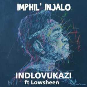 Indlovukazi – Imphil’injalo ft Lowsheen Mp3 Download Fakaza