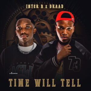 ALBUM: Inter B & Draad – Time Will Tell Album Download Fakaza