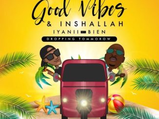 Iyanii ft Bien – Good Vibes and Inshallah Mp3 Download Fakaza