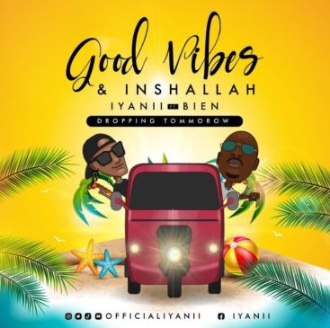 Iyanii ft Bien – Good Vibes and Inshallah Mp3 Download Fakaza