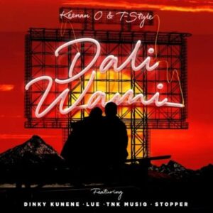 Keenan O & T-Style – Dali Wami ft Dinky Kunene, Lue., TNK MusiQ & Stopper Mp3 Download Fakaza