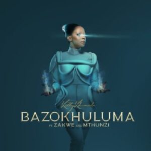 Kelly Khumalo Bazokhuluma ft Zakwe & Mthunzi Mp3 Download Fakaza