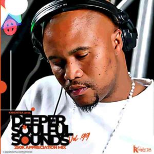 KnightSA89 – Deeper Soulful Sounds Vol.99 (250k Exclusive Appreciation Mix) Mp3 Download Fakaza
